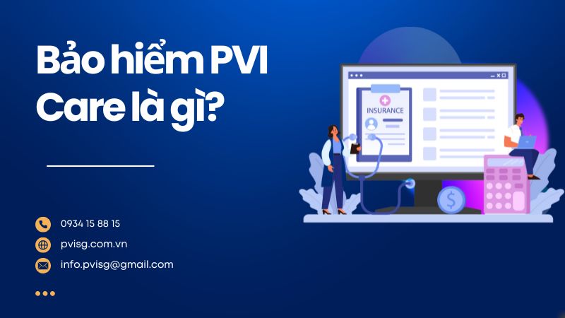 BẢO HIỂM PVI CARE LÀ GÌ? QUYỀN LỢI THẾ NÀO? CÓ NÊN THAM GIA KHÔNG?